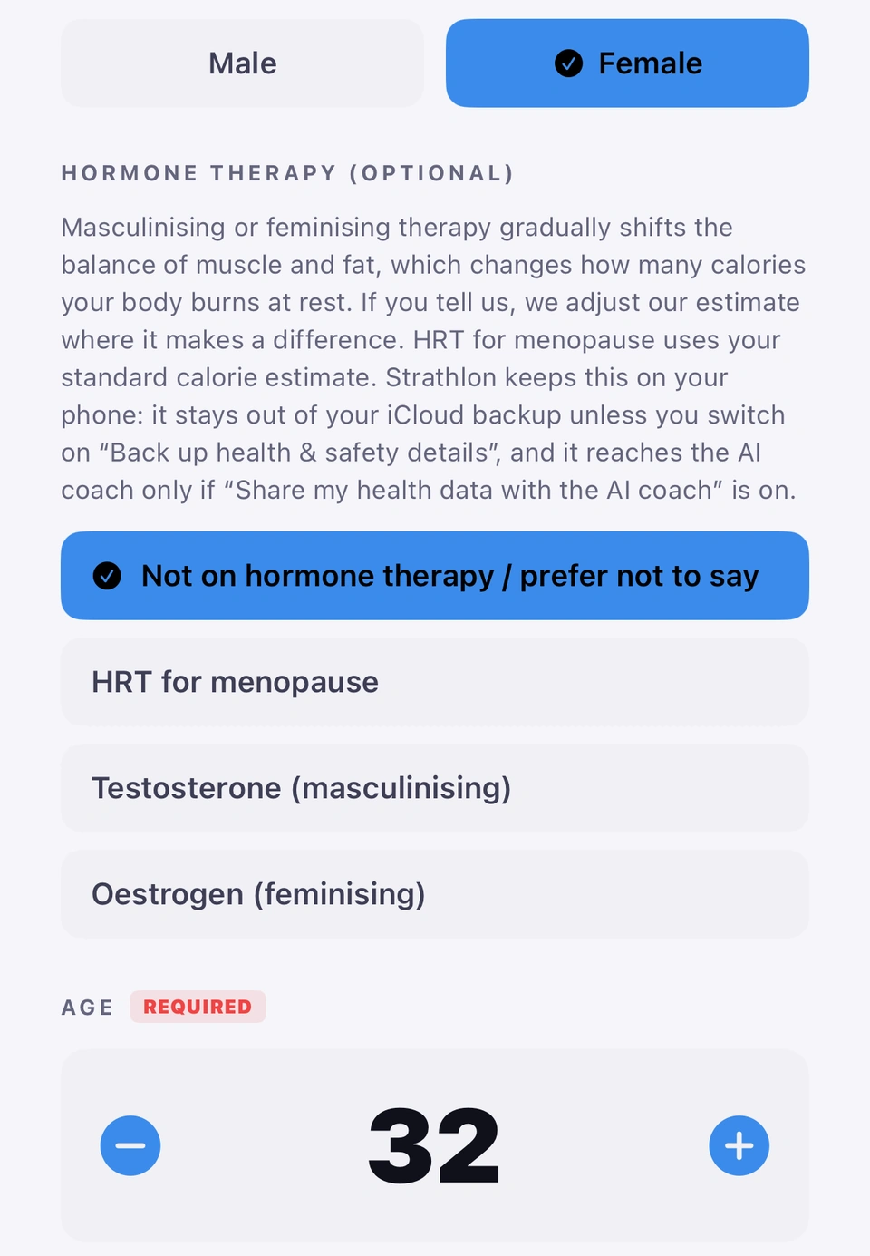 About You during setup, scrolled to HORMONE THERAPY (OPTIONAL): Female chosen above it, the explainer, and the four choices with Not on hormone therapy / prefer not to say ticked, then HRT for menopause, Testosterone (masculinising) and Oestrogen (feminising), with the age stepper at 32 below.